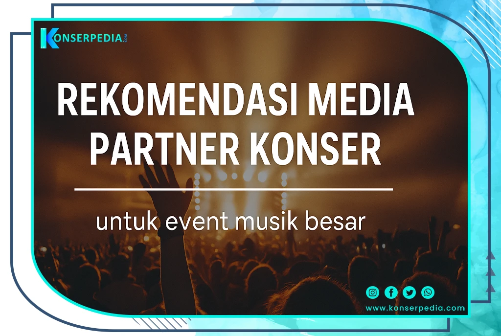 Rekomendasi media partner konser terbaik dan terpercaya, temukan semua solusinya hanya di Konserpedia